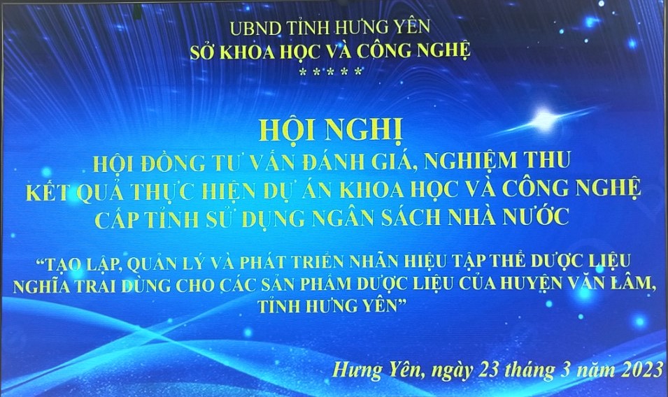 Hội nghị nghiệm thu Dự án “Tạo lập, quản lý và phát triển nhãn hiệu tập thể Dược liệu Nghĩa Trai dùng cho các sản phẩm được liệu của huyện Văn Lâm, tỉnh Hưng Yên” 