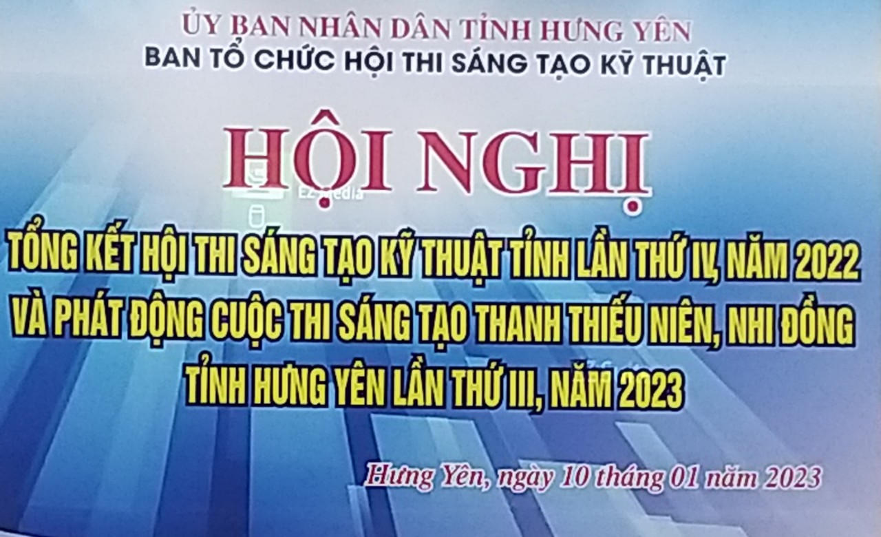 TỔNG KẾT HỘI THI SÁNG TẠO KỸ THUẬT TỈNH HƯNG YÊN LẦN THỨ IV, NĂM 2022